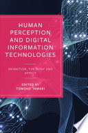 Human Perception and Digital Information Technologies : Animation, the Body, and Affect /