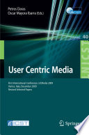 User centric media : first international conference, UCMedia 2009, Venice, Italy, December 9-11, 2009, Revised Selected Papers /
