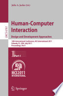 Human-Computer Interaction: Design and Development Approaches : 14th International Conference, HCI International 2011, Orlando, FL, USA, July 9-14, 2011, Proceedings.