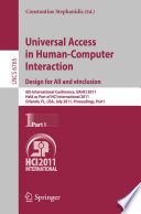 Universal access in human-computer interaction : design for all and eInclusion ; 6th International Conference, UAHCI 2011, Held as Part of HCI International 2011, Orlando, FL, USA, July 9-14, 2011, Proceedings.