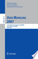 User modeling 2007 : 11th international conference, UM 2007, Corfu, Greece, June 25-29, 2007 : proceedings /