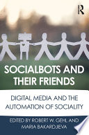 Socialbots and their friends : digital media and the automation of sociality /
