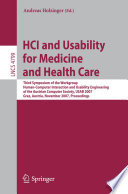 HCI and usability for medicine and health care : third symposium of the workgroup Human-Computer Interaction and Usability Engineering of the Austrian Computer Society, USAB 2007, Graz, Austria, November 22, 2007 : proceedings /