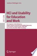 HCI and usability for education and work : 4th Symposium of the Workgroup Human-Computer Interaction and Usability Engineering of the Austrian Computer Society, USAB 2008, Graz, Austria, November 20-21, 2008, proceedings /