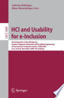 HCI and usability for e-inclusion : 5th symposium of the Workgroup Human-Computer Interaction and Usability Engineering of the Austrian Computer Society, USAB 2009, Linz, Austria, November 9-10, 2009 : proceedings /