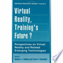 Virtual reality, training's future? : perspectives on virtual reality and related emerging technologies /