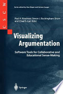 Visualizing argumentation : software tools for collaborative and educational sense-making /