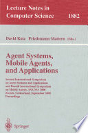 Agent systems, mobile agents, and applications : Second International Symposium on Agent Systems and Applications and Fourth International Symposium on Mobile Agents, ASA/MA 2000, Zürich, Switzerland, September 13-15, 2000 : proceedings /