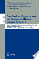 Coordination, organizations, institutions, and norms in agent systems II : AAMAS 2006 and ECAI 2006 International Workshops, COIN 2006, Hakodate, Japan, May 9, 2006, Riva del Garda, Italy, August 28, 2006 : revised selected papers /