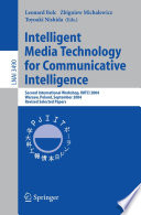 Intelligent media technology for communicative intelligence : second international workshop, IMTCI 2004, Warsaw, Poland, September 13-14, 2004 : revised selected papers /