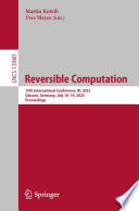 Reversible Computation : 15th International Conference, RC 2023, Giessen, Germany, July 18-19, 2023, Proceedings /