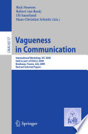 Vagueness in communication : international workshop, ViC 2009, held as part of ESSLLI 2009, Bordeaux, France, July 20-24, 2009, Revised selected papers /