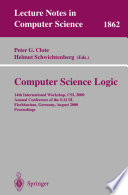 Computer science logic : 14th International Workshop, CSL 2000, [9th] annual conference of the EACSL, Fischbachau, Germany, August 21-26, 2000 : proceedings /