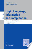 Logic, language, information and computation : 17th international workshop, WoLLIC 2010, Brasilia, Brazil, July 6-9, 2010 ; proceedings /