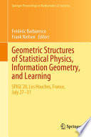 Geometric Structures of Statistical Physics, Information Geometry, and Learning : SPIGL'20, Les Houches, France, July 27-31 /