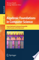 Algebraic foundations in computer science : essays dedicated to Symeon Bozapalidis on the occasion of his retirement /