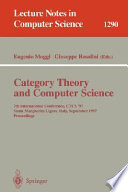 Category theory and computer science : 7th international conference, CTCS 97, Santa Margheria Ligure, Italy, September 4-6, 1997 : proceedings /