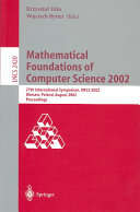 Mathematical foundations of computer science 2002 : 27th international symposium, MFCS 2002, Warsaw, Poland, August 26-30, 2002 : proceedings /