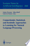 Connectionist, statistical, and symbolic approaches to learning for natural language processing /