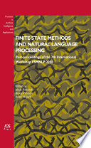 Finite-state methods and natural language processing : post-proceedings of the 7th International Workshop FSMNLP ; edited by Jakub Piskorski, Bruce Watson and Anssi Yli-Jyrä.