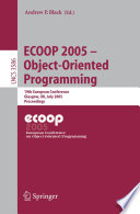 ECOOP 2005 -- object-oriented programming : 19th European conference, Glasgow, UK, July 25-29, 2005 : proceedings /