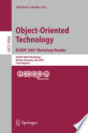 Object-oriented technology : ECOOP 2007 workshop reader : ECOOP 2007 workshops, Berlin, Germany, July 30-31, 2007 : final reports /