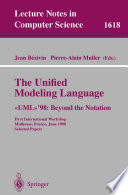 The unified modeling language : UML '98 : beyond the notation : First International Workshop, Mulhouse, France, June 3-4, 1998 : selected papers /