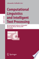 Computational linguistics and intelligent text processing : 8th international conference, CICLing 2007, Mexico City, Mexico, February 18-24, 2007 : proceedings /