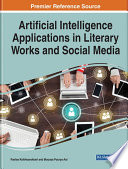 Handbook of reseearch on artificial intelligence applications in literary works and social media /