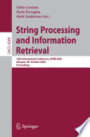 String processing and information retrieval : 13th international symposium, SPIRE 2006, Glasgow, UK, October 11-13, 2006 : proceedings /