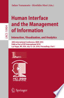 Human Interface and the Management of Information. Interaction, Visualization, and Analytics : 20th International Conference, HIMI 2018, Held as Part of HCI International 2018, Las Vegas, NV, USA, July 15-20, 2018, Proceedings, Part I /