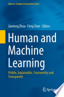 Human and Machine Learning : Visible, Explainable, Trustworthy and Transparent /