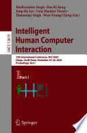 Intelligent Human Computer Interaction : 12th International Conference, IHCI 2020, Daegu, South Korea, November 24-26, 2020, Proceedings, Part I /