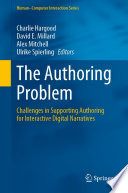 The Authoring Problem : Challenges in Supporting Authoring for Interactive Digital Narratives /