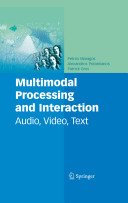 Multimodal processing and interaction : audio, video, text /