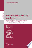 Virtual and mixed reality-- New trends : international conference, Virtual and Mixed Reality 2011, Held as Part of HCI International 2011, Orlando, FL, USA, July 9-14, 2011, Proceedings.