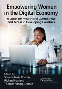 Empowering women in the digital economy : a quest for meaningful connectivity and access in developing countries /