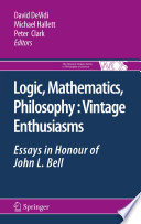Logic, mathematics, philosophy, vintage enthusiasms : essays in honour of John L. Bell /