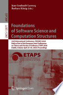 Foundations of Software Science and Computation Structures : 23rd International Conference, FOSSACS 2020, Held as Part of the European Joint Conferences on Theory and Practice of Software, ETAPS 2020, Dublin, Ireland, April 25-30, 2020, Proceedings /