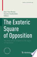 The Exoteric Square of Opposition : The Sixth World Congress on the Square of Opposition /