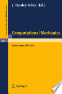 Computational mechanics : International Conference on Computational Methods in Nonlinear Mechanics, Austin, Texas, 1974 /