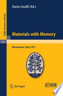 Materials with memory : lectures given at the Centro internazionale matematico estivo (C.I.M.E.) held in Bressanone (Bolzano), Italy, June 3-11, 1977 /