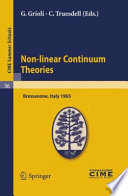 Non-linear continuum theories : lectures given at the Centro internazionale matematico estivo (C.I.M.E.) held in Bressanone (Bolzano), Italy, May 31-June 9, 1965 /