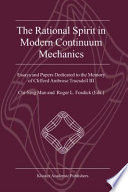 The rational spirit in modern continuum mechanics : essays and papers dedicated to the memory of Clifford Ambrose Truesdell III /