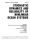 Stochastic dynamics and reliability of nonlinear ocean systems : presented at 1994 International Mechanical Engineering Congress and Exposition, Chicago, Illinois, November 6-11, 1994 /