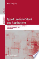 Typed lambda calculi and applications : 10th international conference, TLCA 2011, Novi Sad, Serbia, June 1-3, 2011 : proceedings /