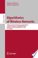 Algorithmics of Wireless Networks : 18th International Symposium on Algorithmics of Wireless Networks, ALGOSENSORS 2022, Potsdam, Germany, September 8-9, 2022, Proceedings /