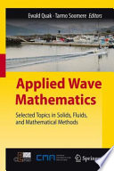 Applied wave mathematics : selected topics in solids, fluids, and mathematical methods /
