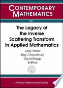 The legacy of the inverse scattering transform in applied mathematics : proceedings of an AMS-IMS-SIAM joint summer research conference on the legacy of inverse scattering transform in nonlinear wave propagation, June 17-21, 2001, Mount Holyoke College, South Hadley, MA /