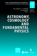 Astronomy, cosmology and fundamental physics : proceedings of the ESO/CERN/ESA Symposium held in Garching, Germany, 4-7 March 2002 /